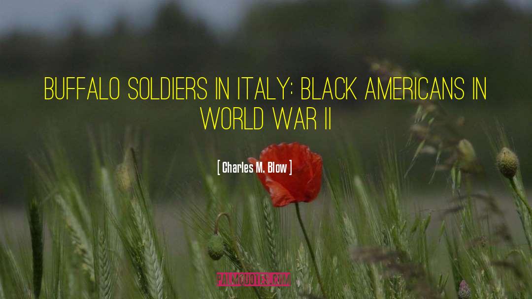 Charles M. Blow Quotes: Buffalo Soldiers in Italy: Black