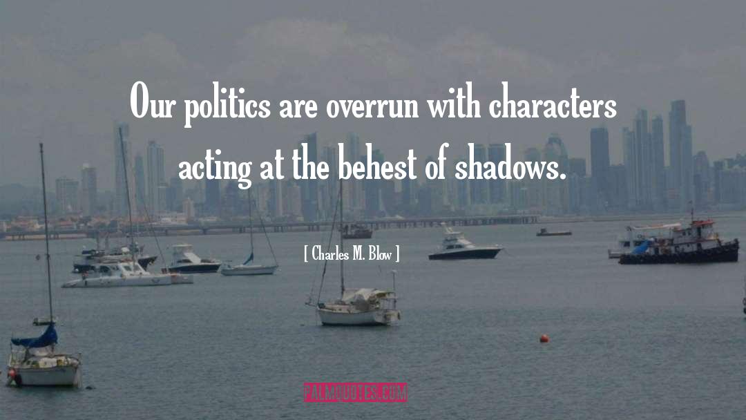 Charles M. Blow Quotes: Our politics are overrun with