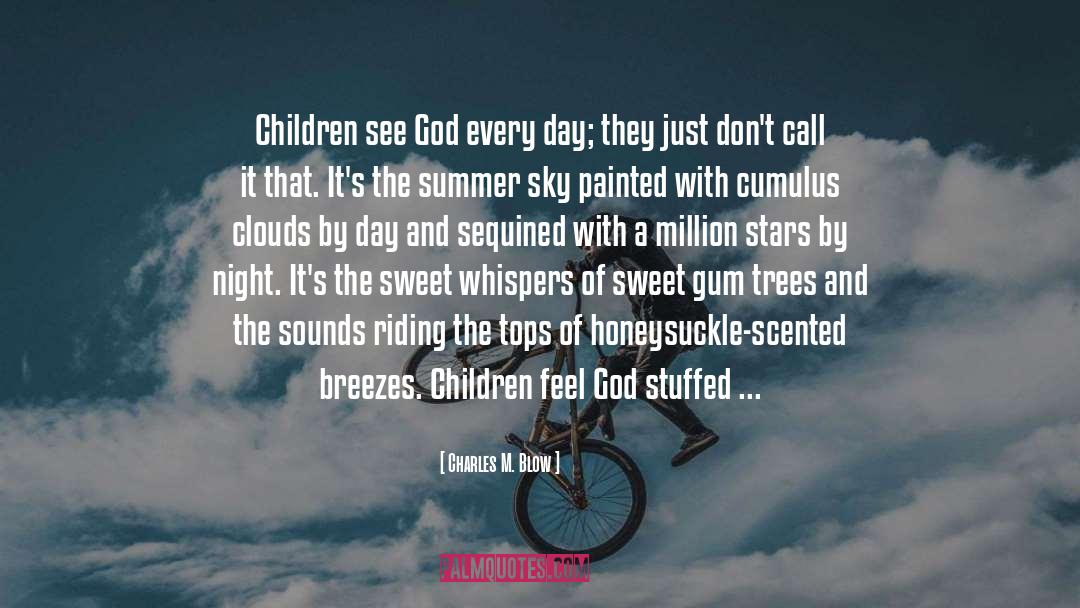 Charles M. Blow Quotes: Children see God every day;