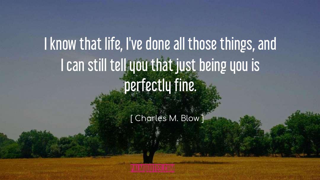 Charles M. Blow Quotes: I know that life, I've