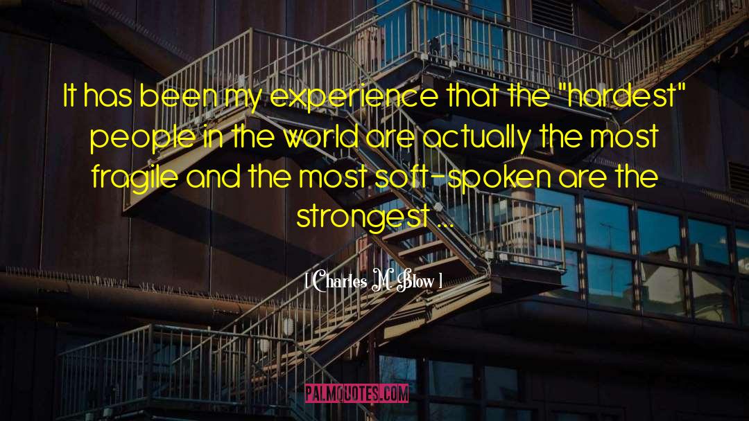 Charles M. Blow Quotes: It has been my experience