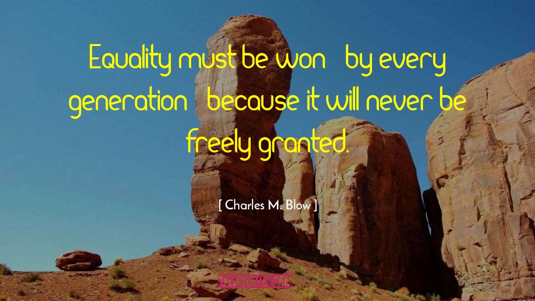 Charles M. Blow Quotes: Equality must be won -