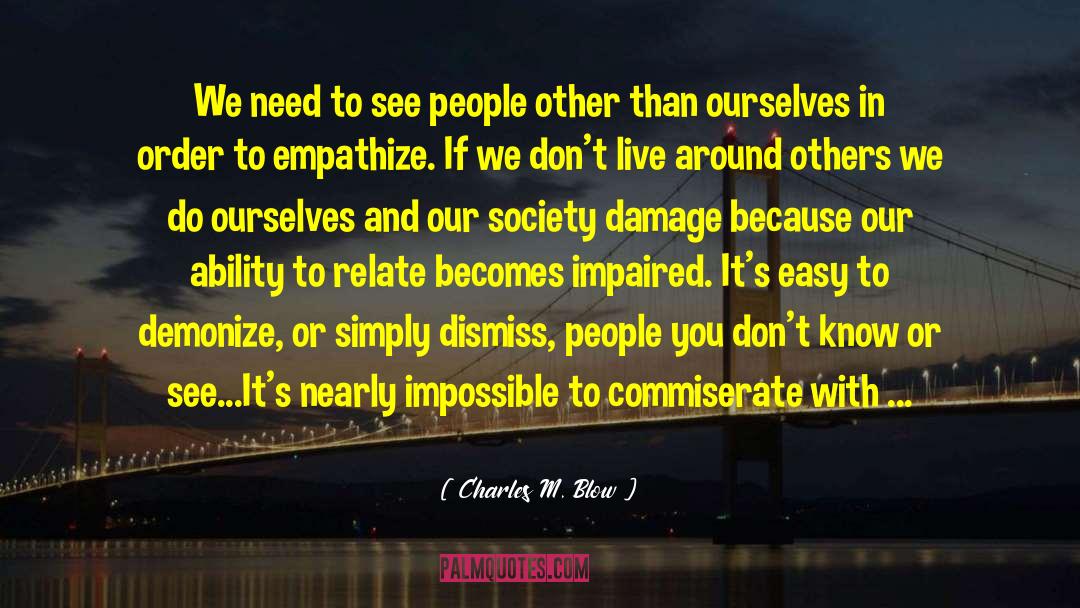 Charles M. Blow Quotes: We need to see people
