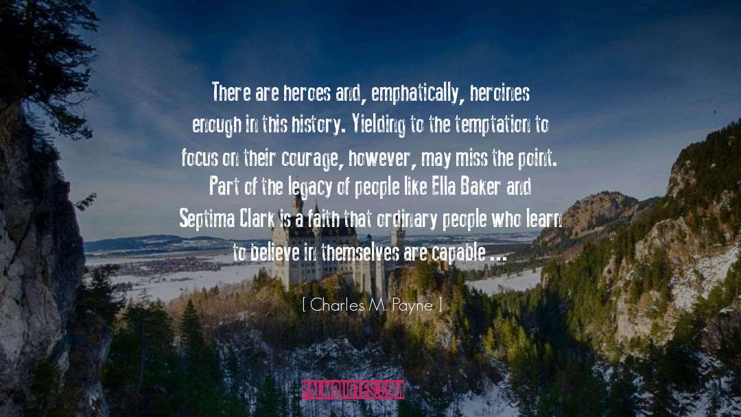 Charles M. Payne Quotes: There are heroes and, emphatically,