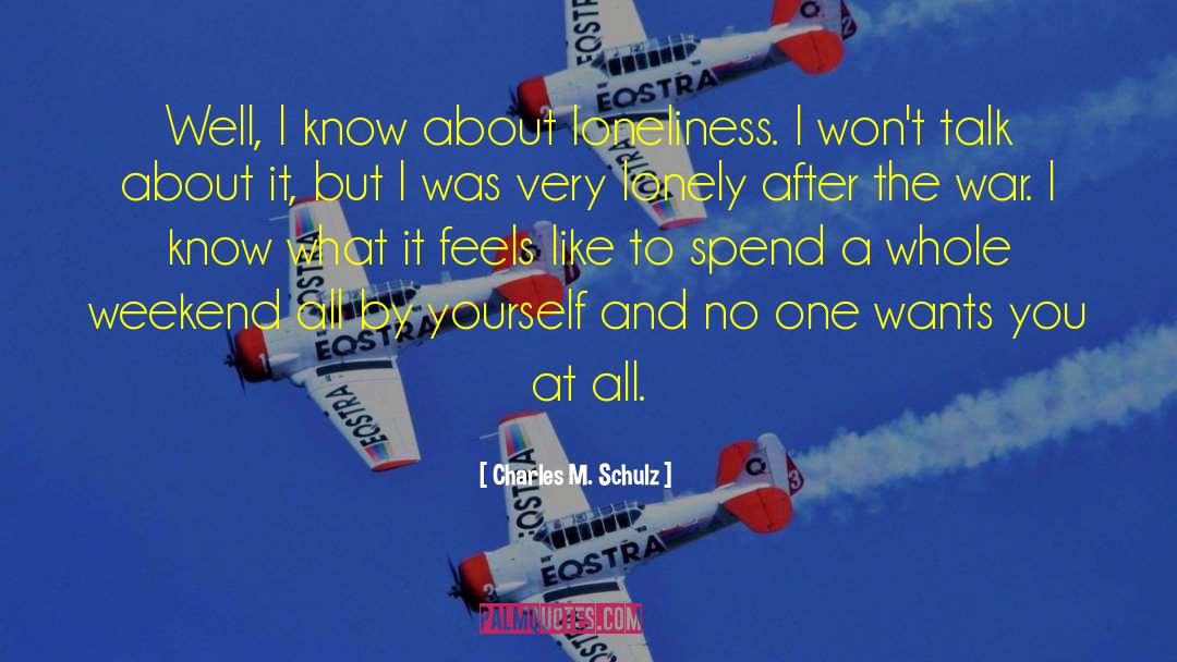 Charles M. Schulz Quotes: Well, I know about loneliness.