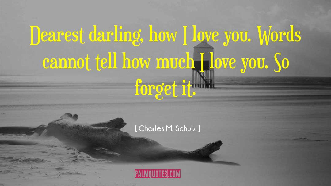 Charles M. Schulz Quotes: Dearest darling, how I love