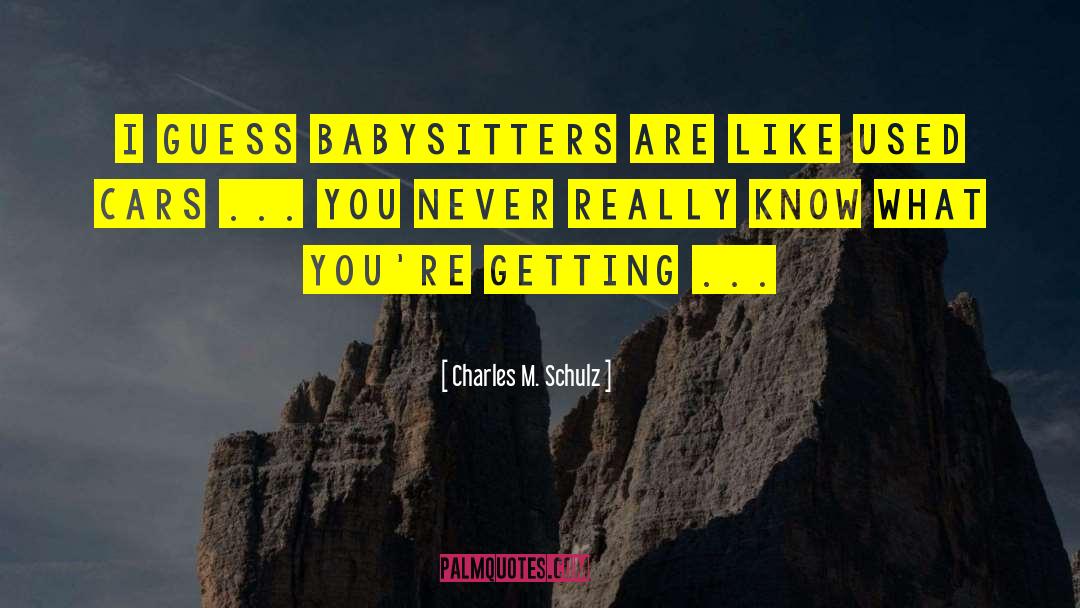 Charles M. Schulz Quotes: I guess babysitters are like