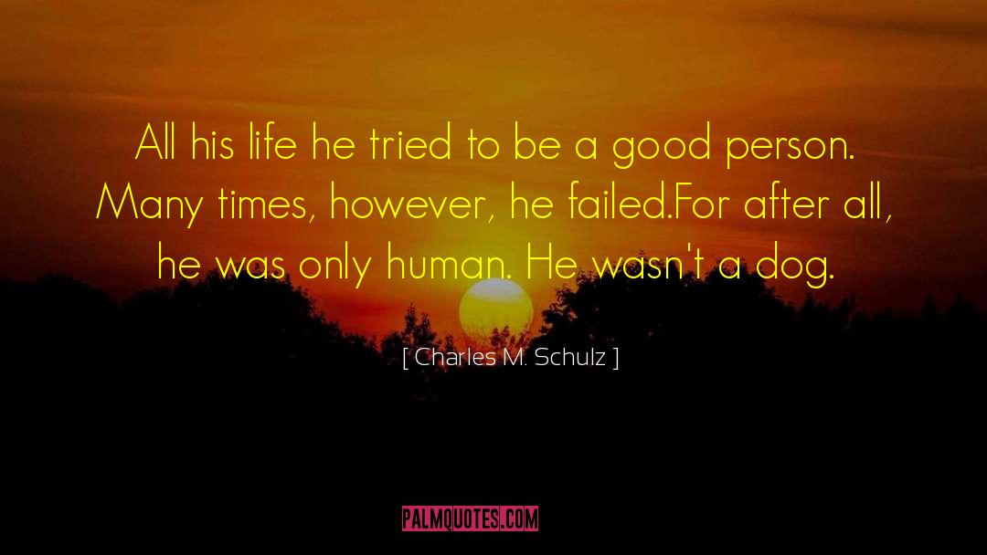 Charles M. Schulz Quotes: All his life he tried