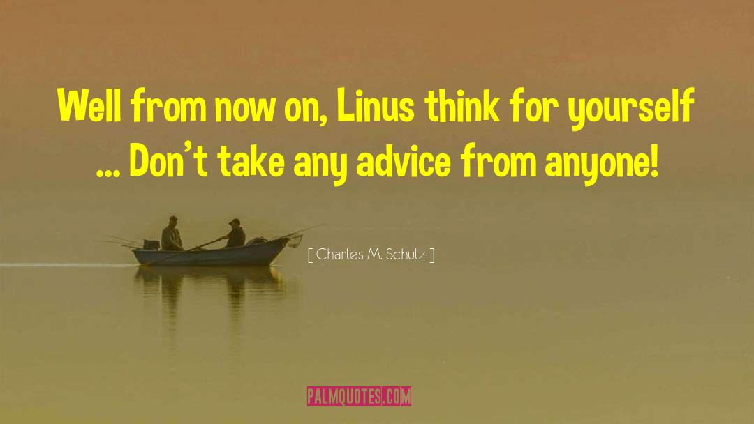 Charles M. Schulz Quotes: Well from now on, Linus