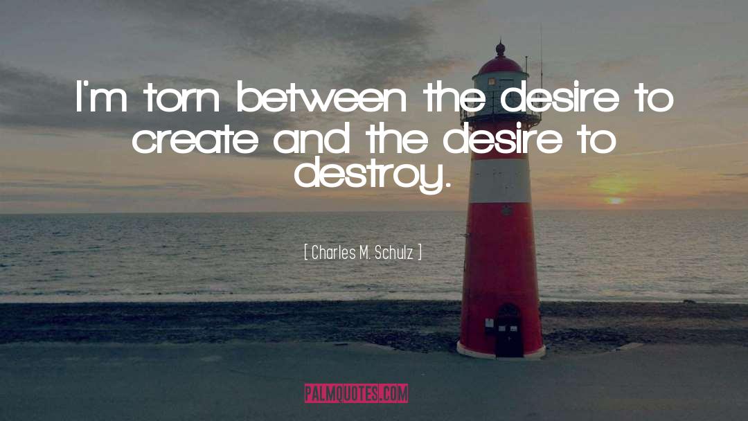 Charles M. Schulz Quotes: I'm torn between the desire