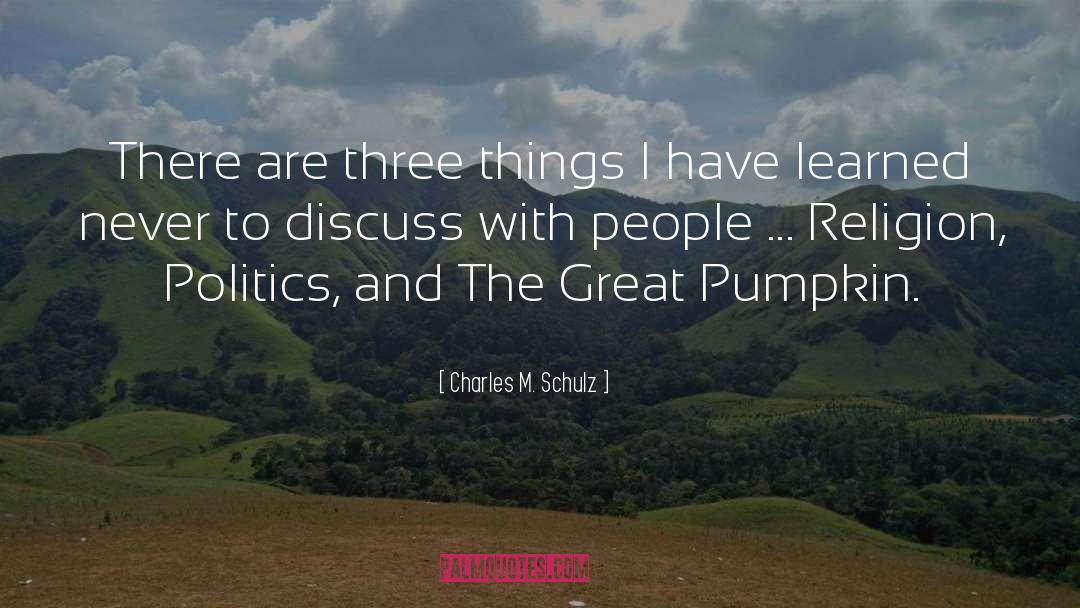 Charles M. Schulz Quotes: There are three things I