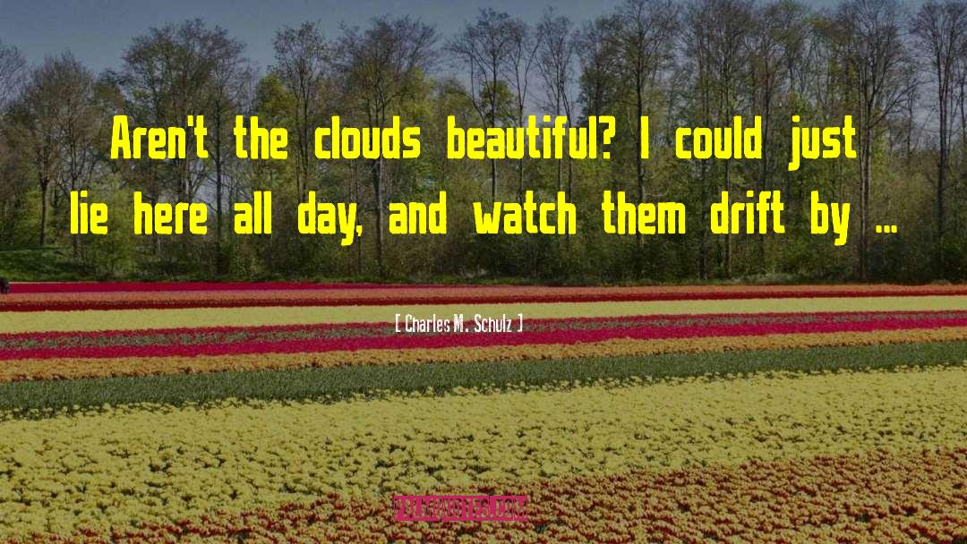 Charles M. Schulz Quotes: Aren't the clouds beautiful? I