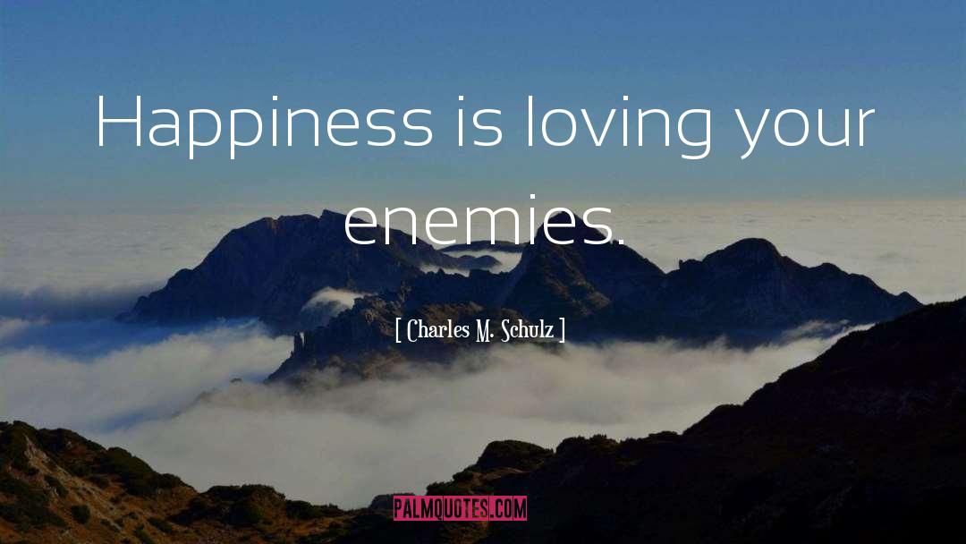 Charles M. Schulz Quotes: Happiness is loving your enemies.