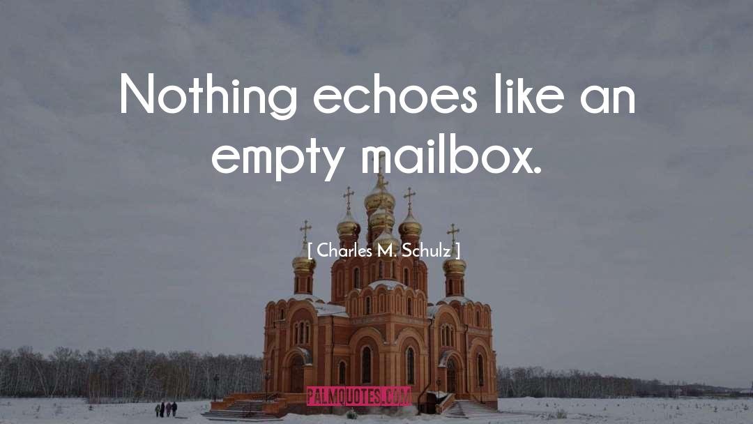 Charles M. Schulz Quotes: Nothing echoes like an empty