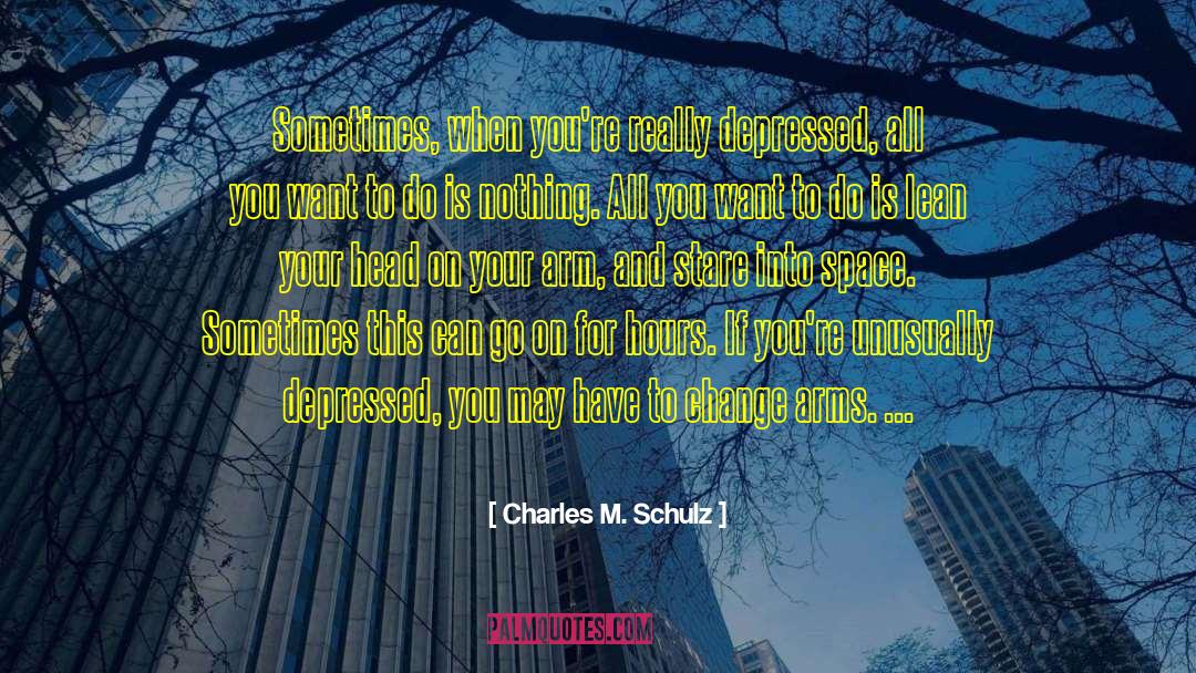 Charles M. Schulz Quotes: Sometimes, when you're really depressed,