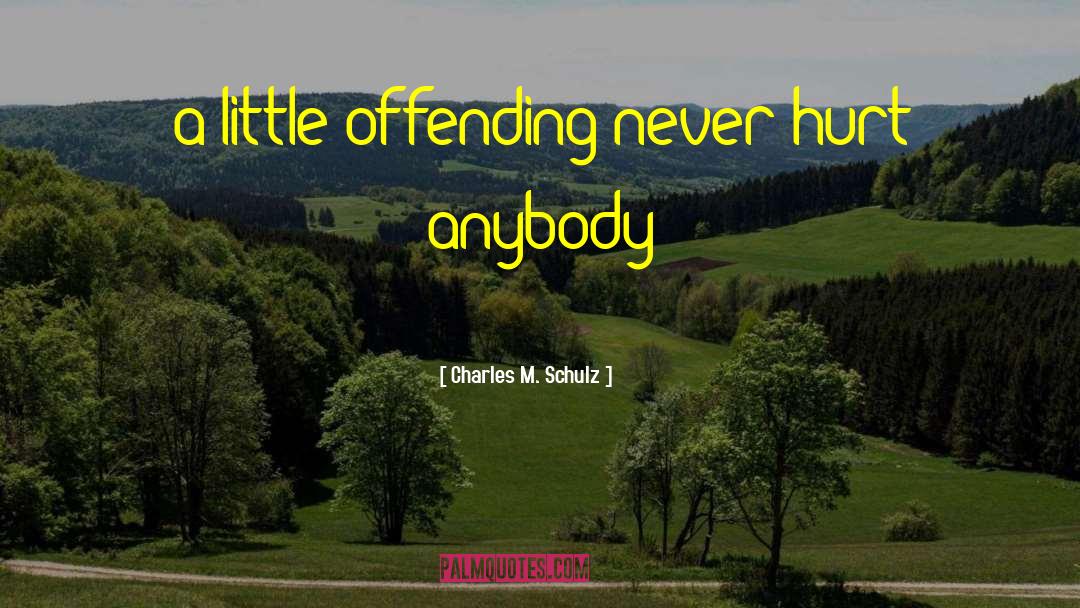 Charles M. Schulz Quotes: a little offending never hurt