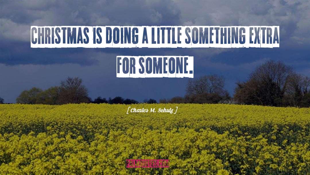 Charles M. Schulz Quotes: Christmas is doing a little
