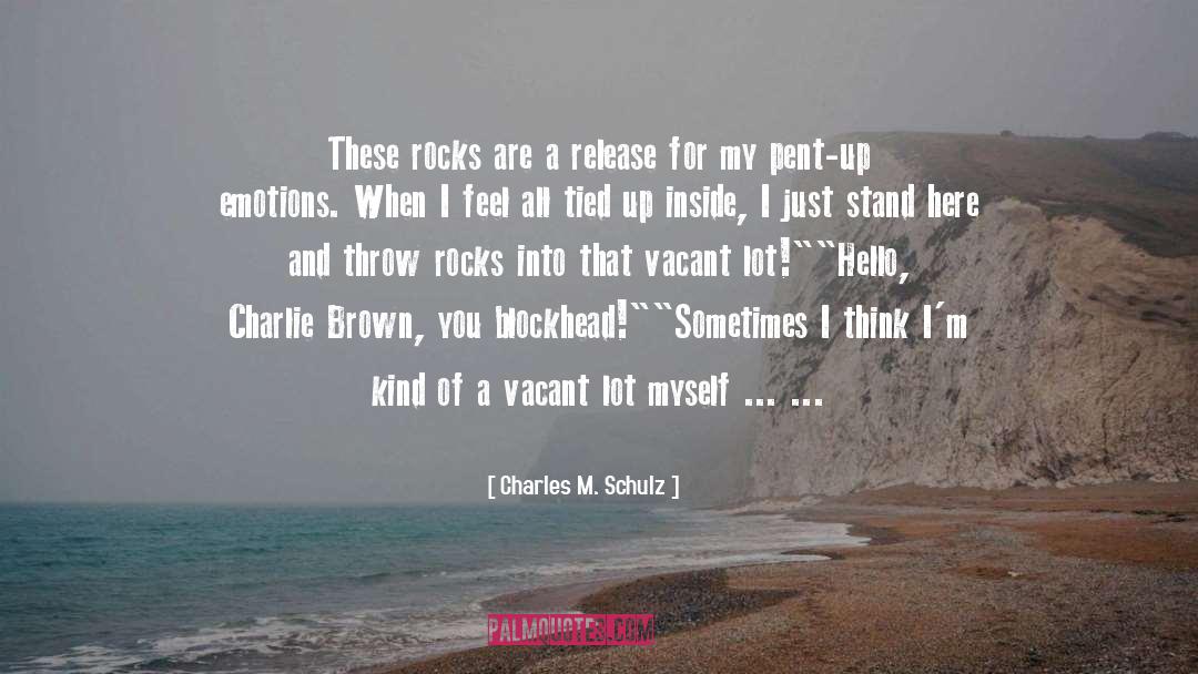 Charles M. Schulz Quotes: These rocks are a release