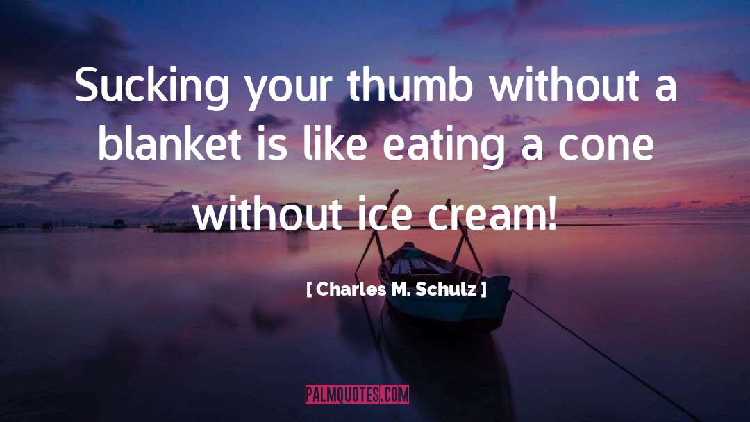 Charles M. Schulz Quotes: Sucking your thumb without a