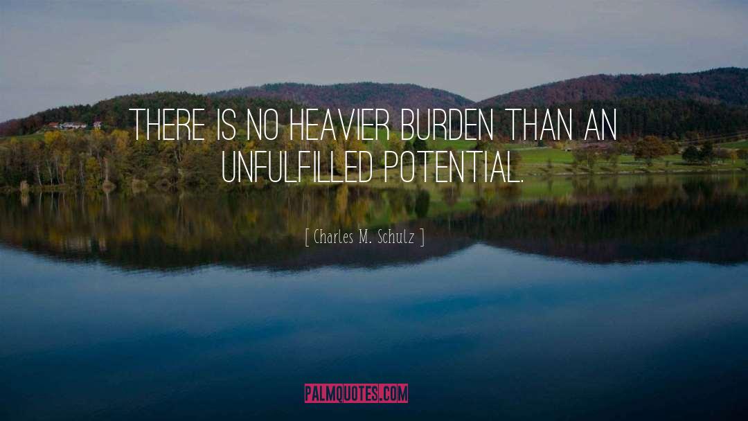 Charles M. Schulz Quotes: There is no heavier burden