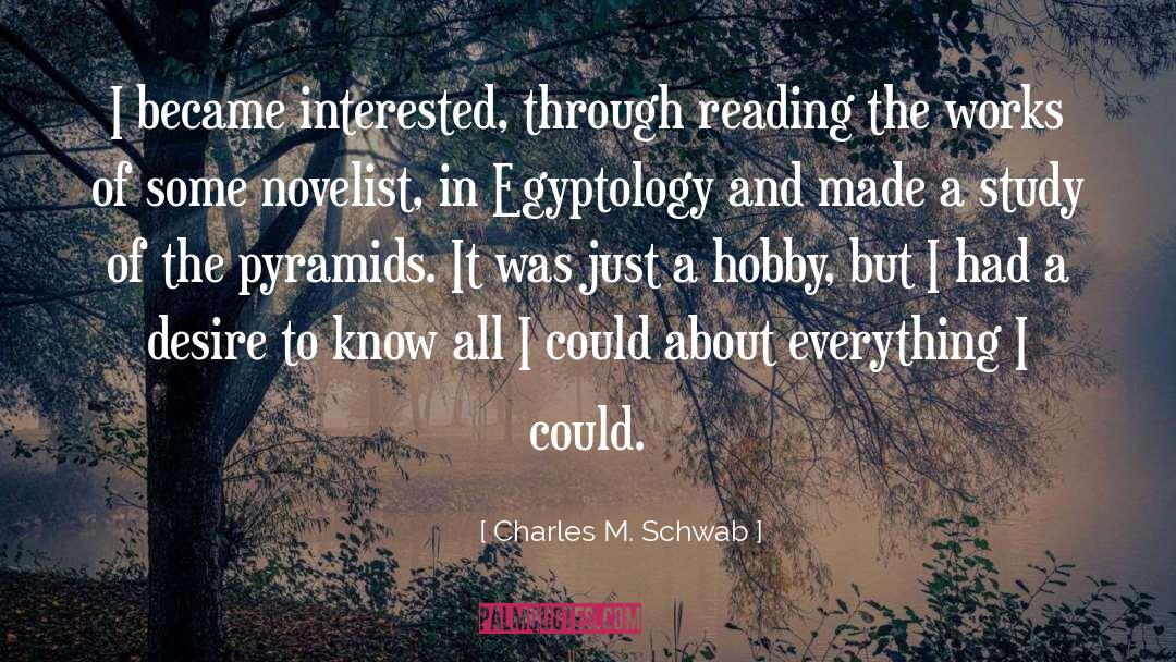 Charles M. Schwab Quotes: I became interested, through reading