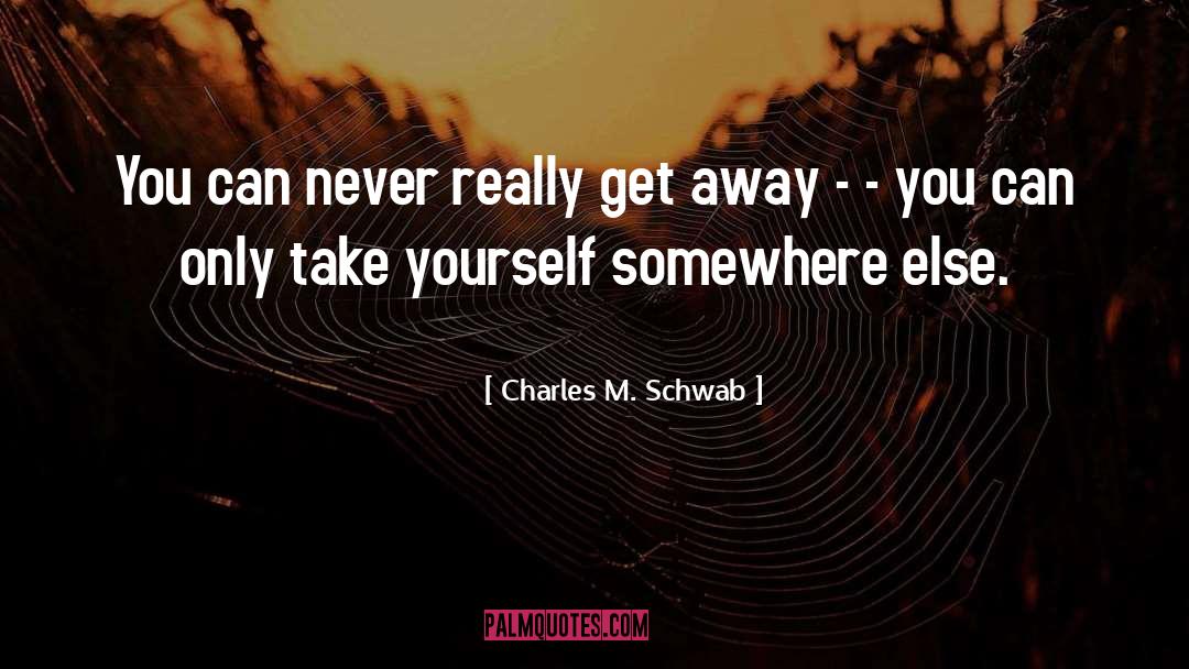 Charles M. Schwab Quotes: You can never really get