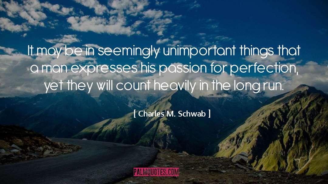 Charles M. Schwab Quotes: It may be in seemingly