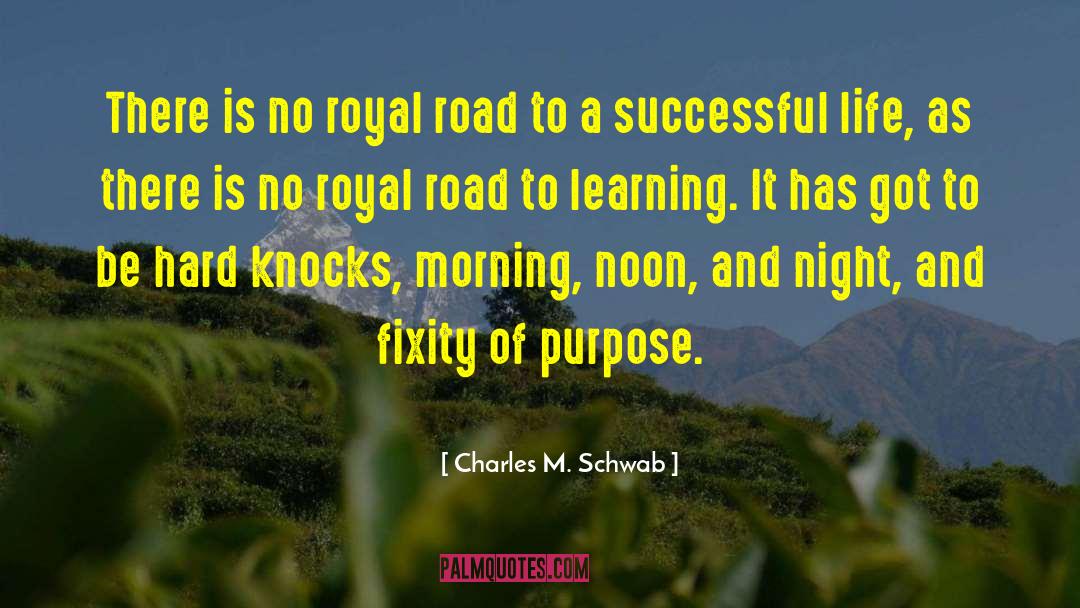 Charles M. Schwab Quotes: There is no royal road