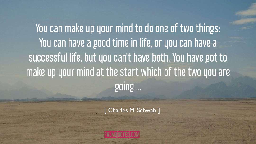 Charles M. Schwab Quotes: You can make up your