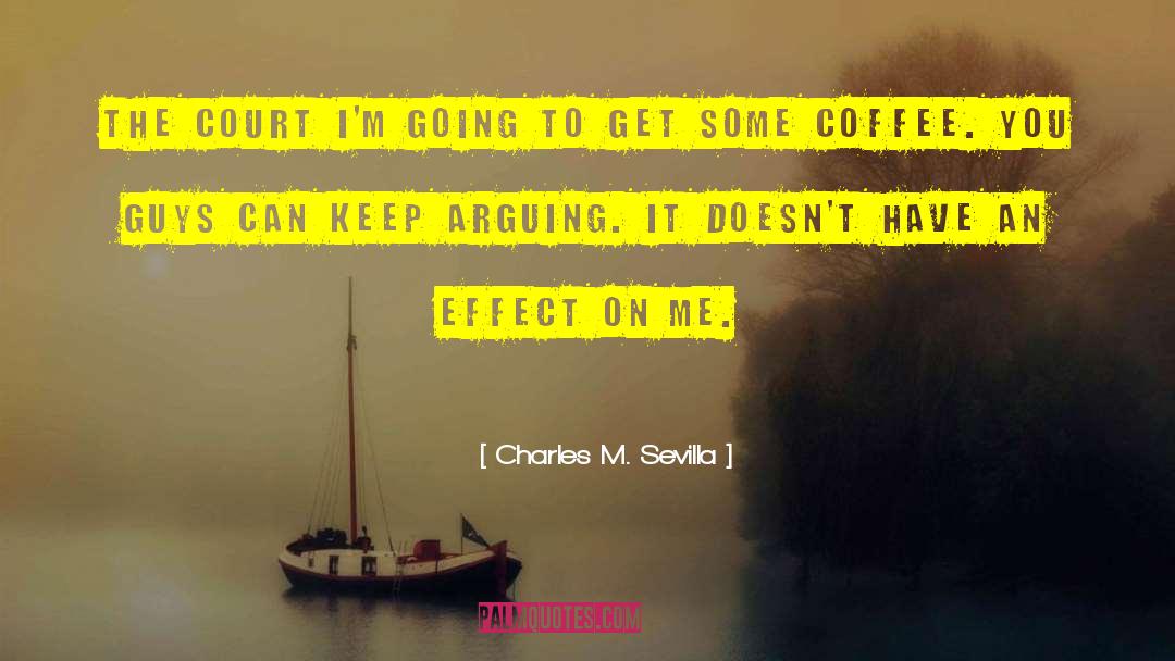 Charles M. Sevilla Quotes: THE COURT I'm going to