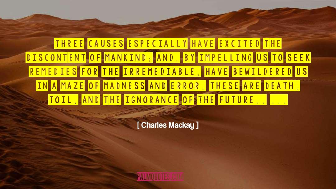 Charles Mackay Quotes: Three causes especially have excited