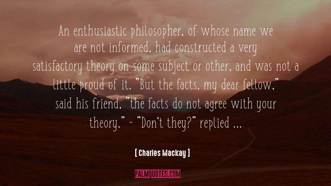 Charles Mackay Quotes: An enthusiastic philosopher, of whose
