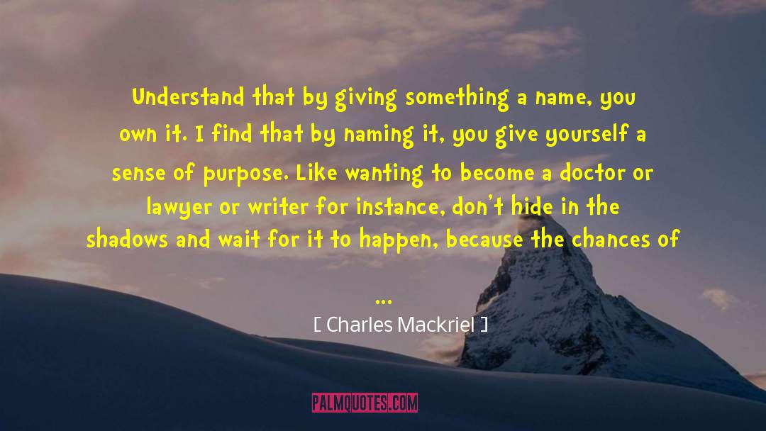 Charles Mackriel Quotes: Understand that by giving something