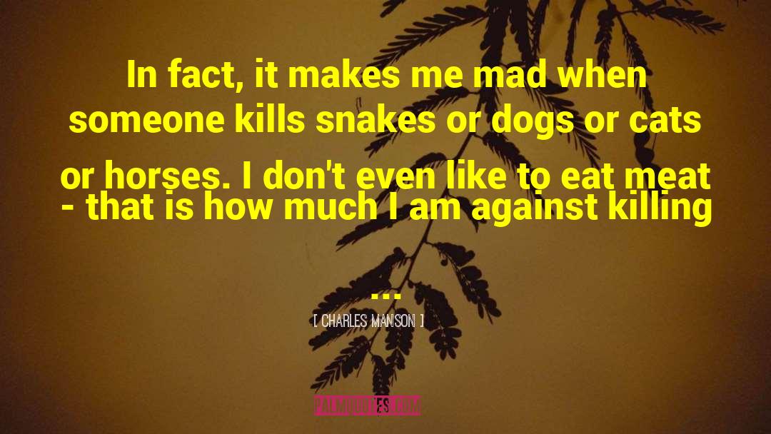 Charles Manson Quotes: In fact, it makes me