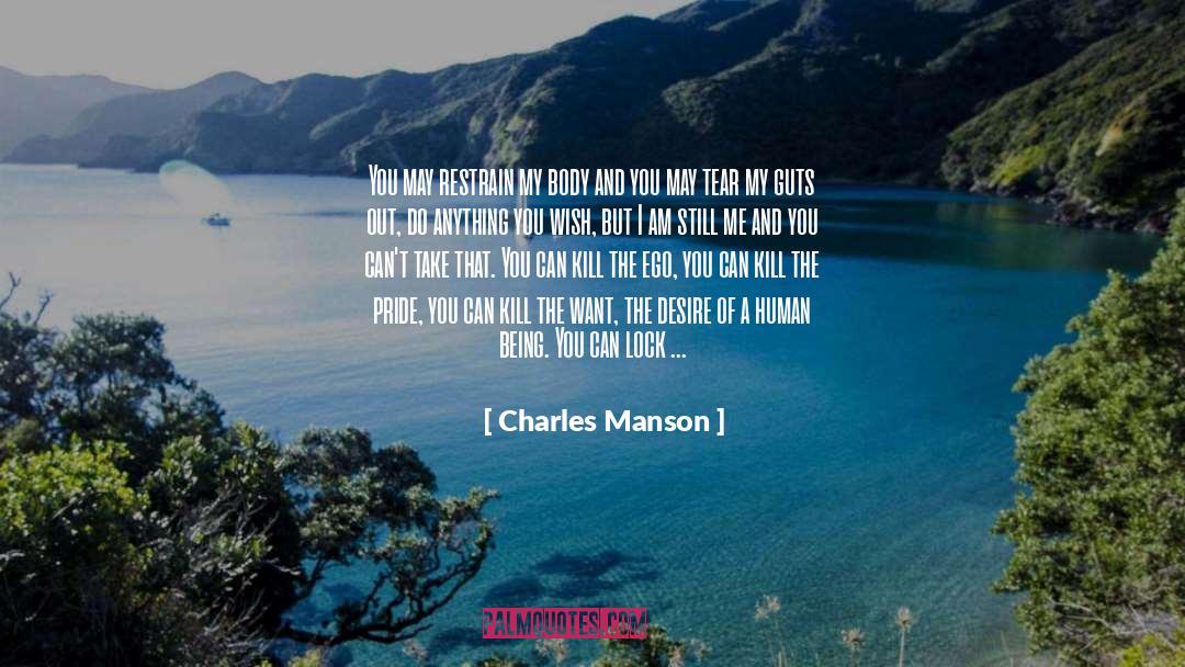 Charles Manson Quotes: You may restrain my body