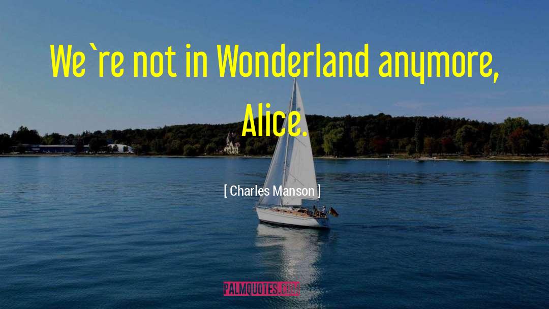 Charles Manson Quotes: We`re not in Wonderland anymore,