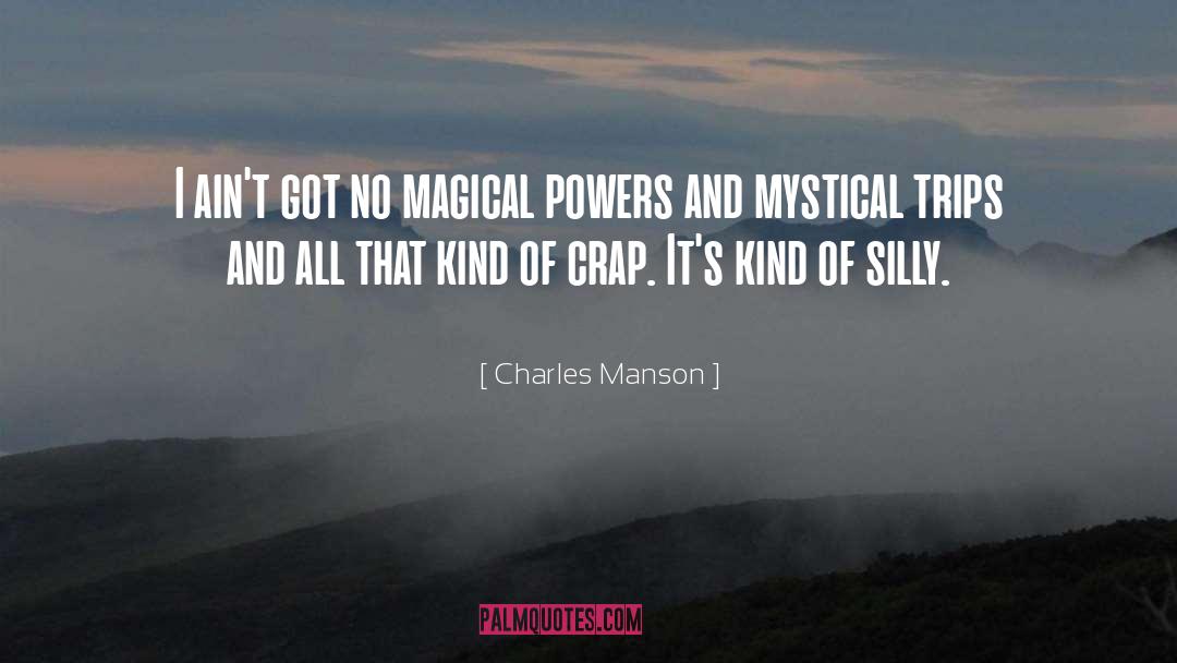 Charles Manson Quotes: I ain't got no magical