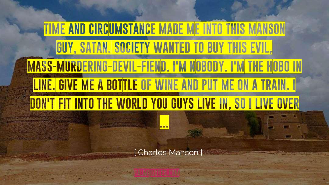 Charles Manson Quotes: Time and circumstance made me