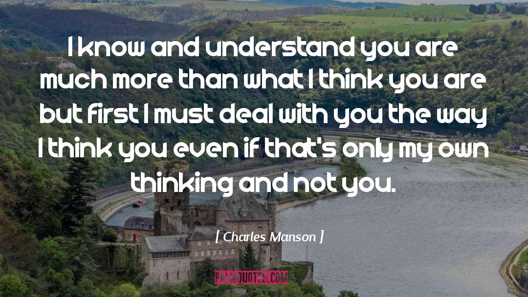 Charles Manson Quotes: I know and understand you