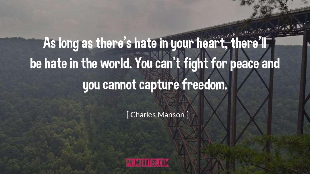 Charles Manson Quotes: As long as there's hate
