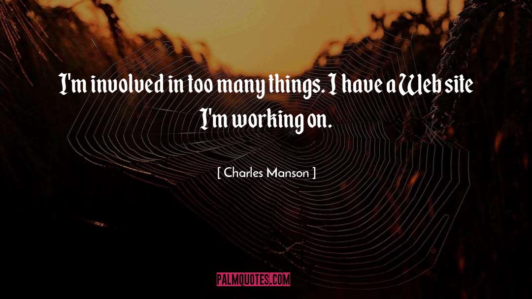 Charles Manson Quotes: I'm involved in too many