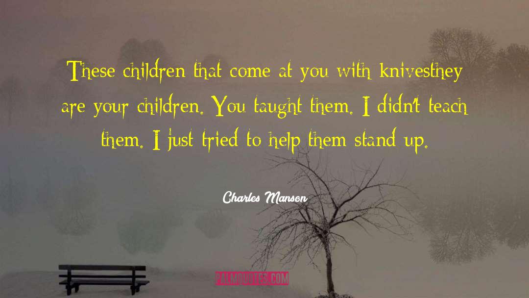 Charles Manson Quotes: These children that come at