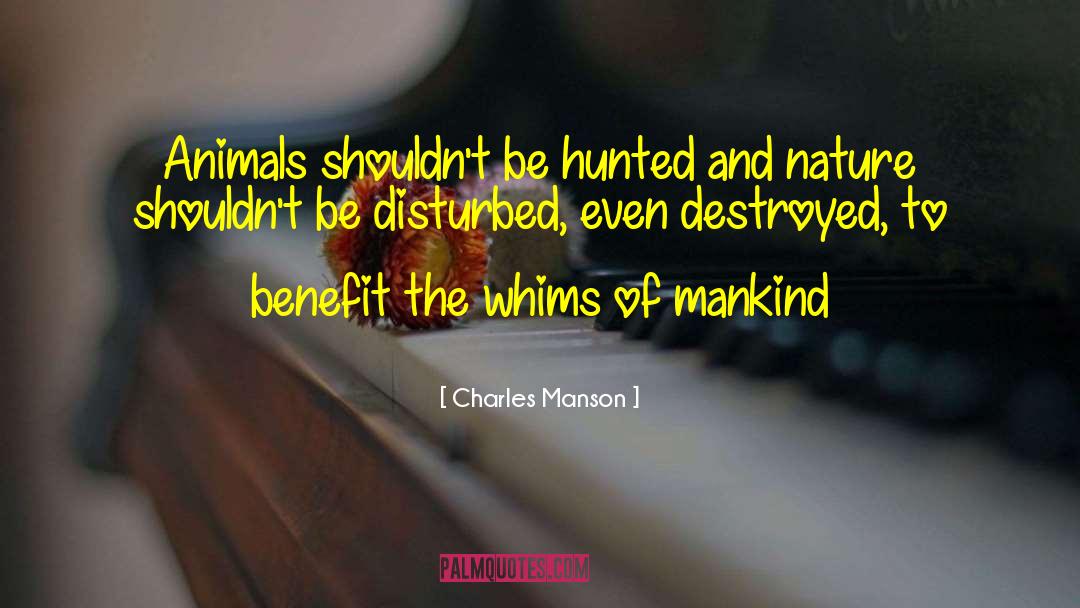 Charles Manson Quotes: Animals shouldn't be hunted and