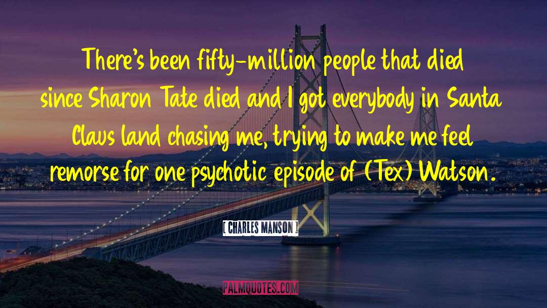 Charles Manson Quotes: There's been fifty-million people that
