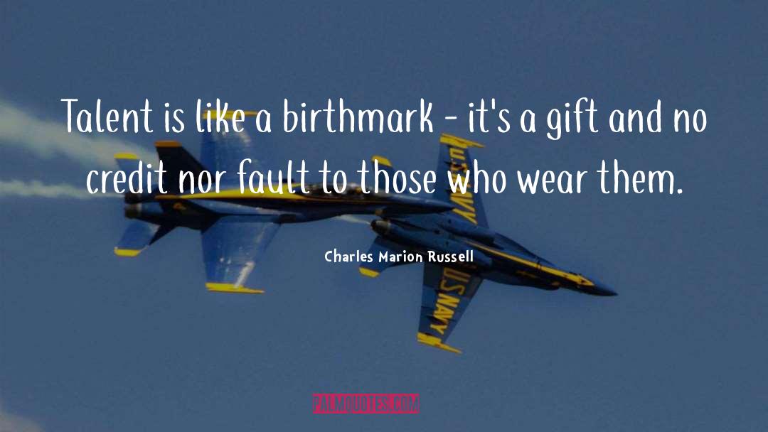 Charles Marion Russell Quotes: Talent is like a birthmark
