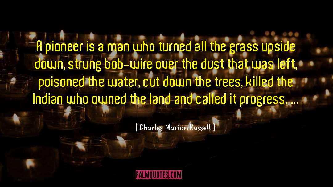 Charles Marion Russell Quotes: A pioneer is a man