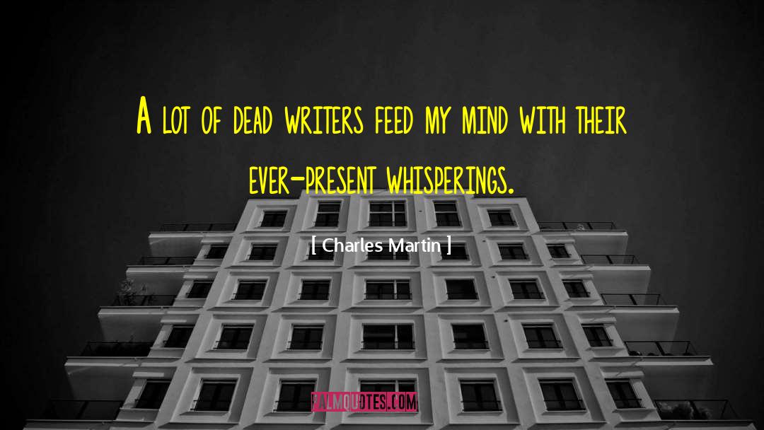 Charles Martin Quotes: A lot of dead writers