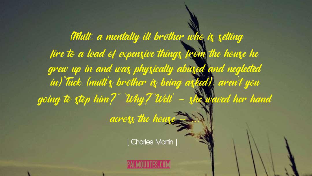 Charles Martin Quotes: (Mutt, a mentally ill brother