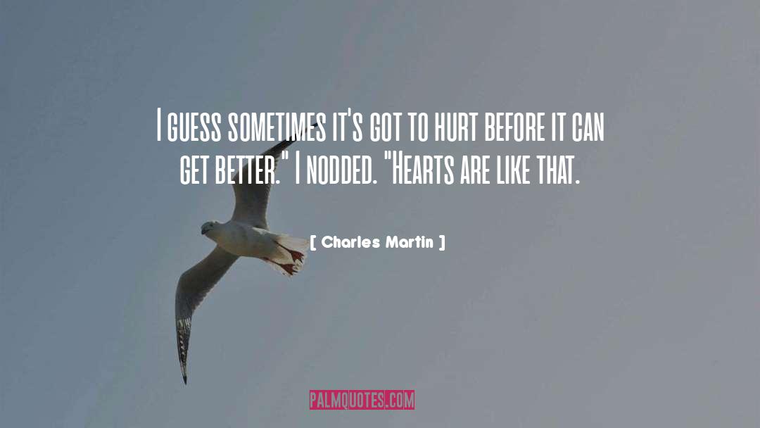 Charles Martin Quotes: I guess sometimes it's got