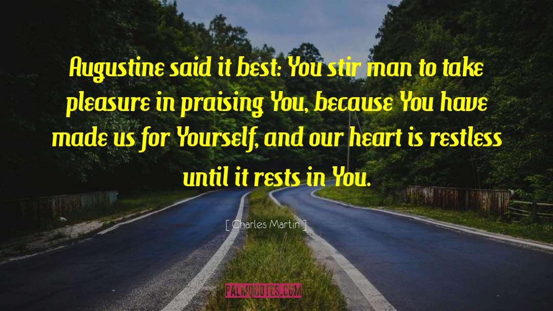 Charles Martin Quotes: Augustine said it best: You